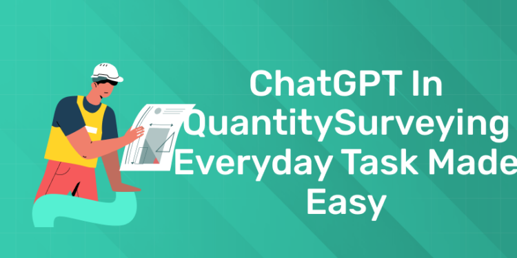 ChatGPT in Quantity Surveying: Everyday Task made Easy