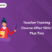 Teacher Training Course After 12thPlus two
