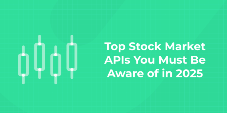 Top Stock Market APIs You Must Be Aware of in 2025