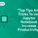 Top Tips and Tricks to use Jupyter Notebook Increase Productivity (Guide 2024)