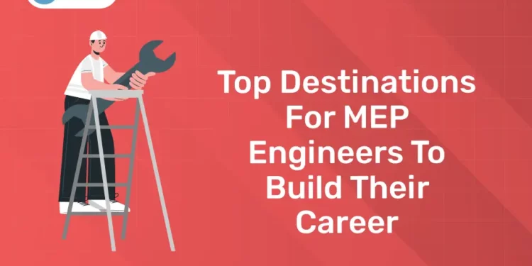 Top Destinations For MEP Engineers To Build Their Career