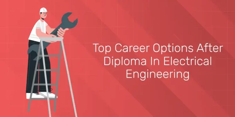 Top Career Options After Diploma in Electrical Engineering