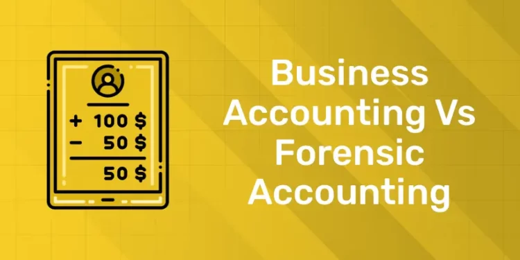 Business Accounting vs Forensic Accounting