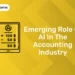 Emerging Role Of AI In The Accounting Industry