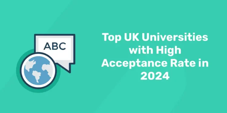 Top UK Universities with High Acceptance Rate in 2024