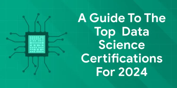 A Guide to The Top Data Science Certifications For 2024