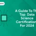 A Guide to The Top Data Science Certifications For 2024