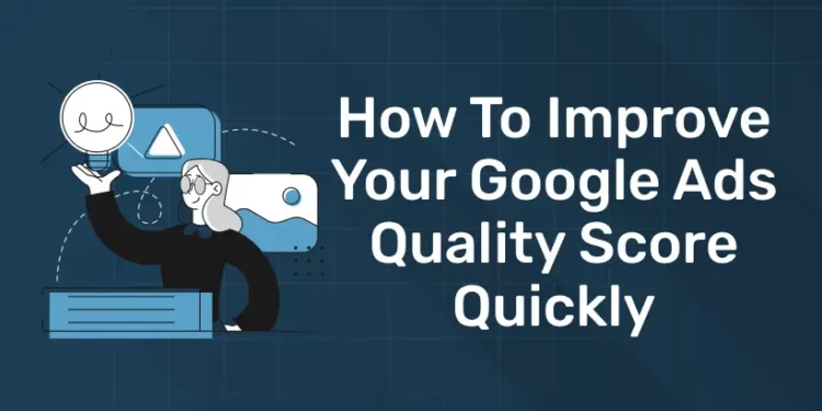 How to Improve Your Google Ads Quality Score Quickly