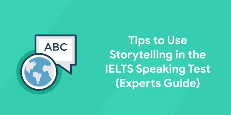 Tips to Use Storytelling in the IELTS Speaking Test (Experts Guide)