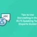 Tips to Use Storytelling in the IELTS Speaking Test (Experts Guide)