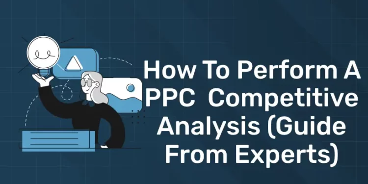 How to perform a PPC competitive analysis (Guide from Experts)