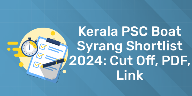 Kerala PSC Boat Syrang Shortlist 2024: Cut Off, PDF, Link