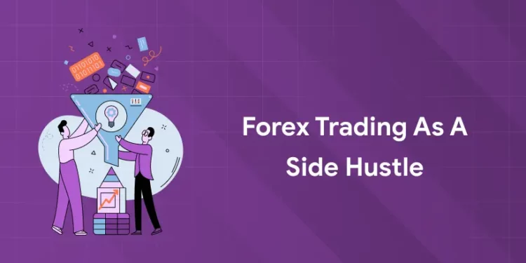 Forex Trading as A Side Hustle