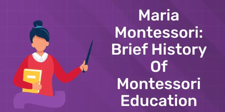 Maria Montessori: Brief History of Montessori Education