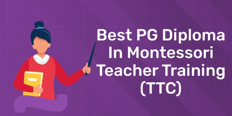 Best PG Diploma in Montessori Teacher Training (TTC)