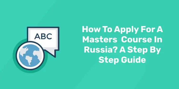 How To Apply For A Masters  Course In Russia? A Step By Step Guide