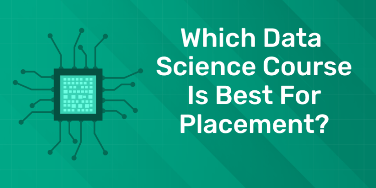 Which Data Science Course is Best for Placement
