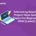 Interesting ReactJS Project Ideas & Topics For Beginners 2024 [Latest]