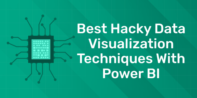 Best Hacky Data Visualization Techniques with Power BI