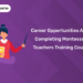 Career opportunities after completing Montessori Teachers Training Course
