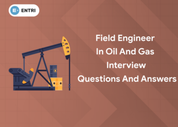 Field Engineer in Oil and Gas Interview Questions and Answers