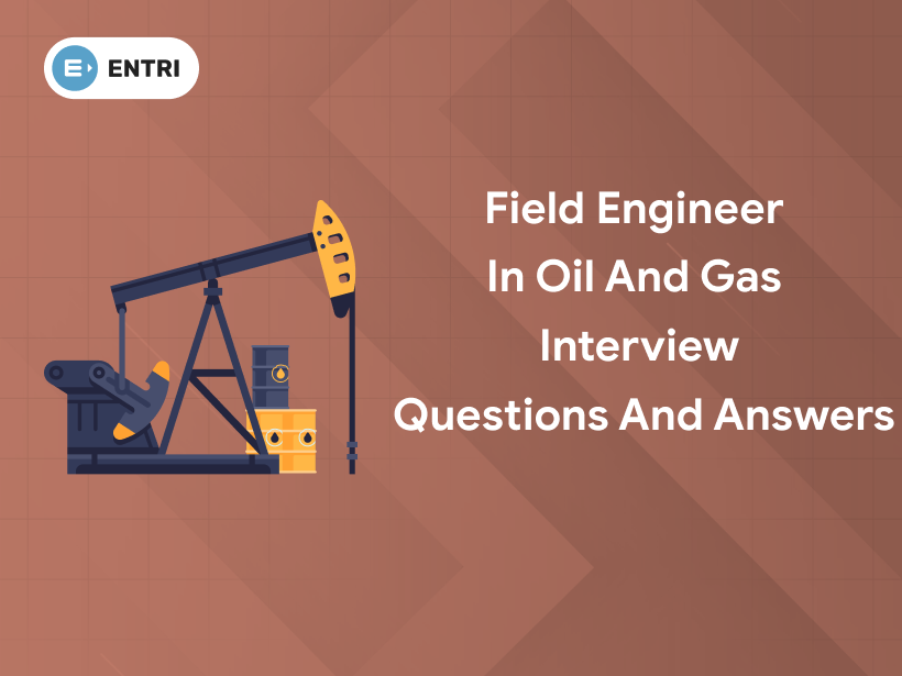 Field Engineer in Oil and Gas Interview Questions and Answers Entri Blog