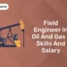 Field Engineer in Oil and Gas - Skills and Salary
