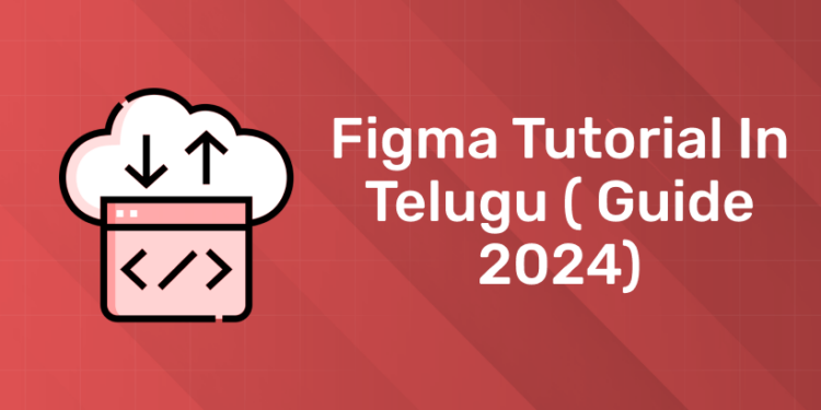 Figma tutorial in Telugu ( Guide 2024)