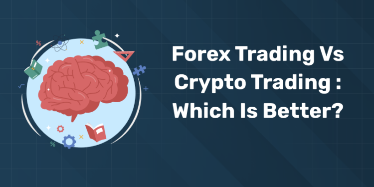 Forex trading vs Crypto Trading Which is better