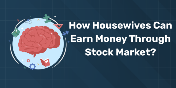 How Housewives Can Earn Money Through Stock Market