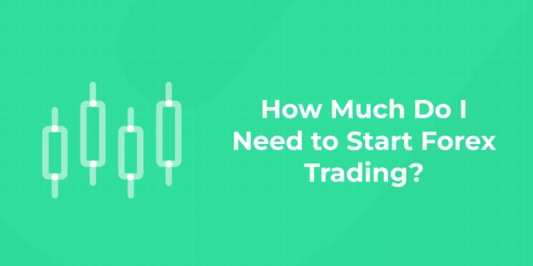 How Much Do I Need to Start Forex Trading