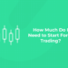 How Much Do I Need to Start Forex Trading