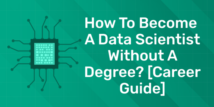 How To Become A Data Scientist Without A Degree [Career Guide]-1