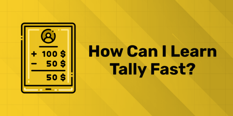 How can I learn Tally fast