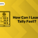 How can I learn Tally fast