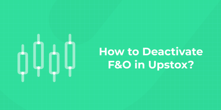 How to deactivate F&O in Upstox