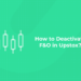 How to deactivate F&O in Upstox
