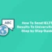 How To Send IELTS Results To Universities- Step by Step Guide