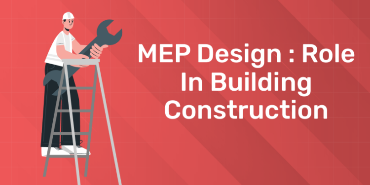 MEP Design : Role in Building Construction