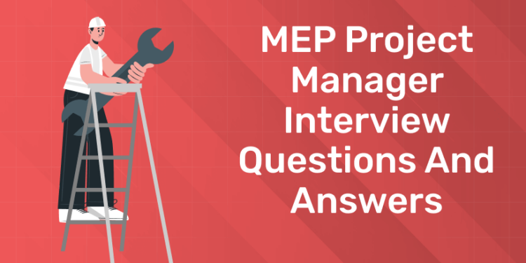 MEP Project Manager Interview Questions and Answers (1)