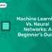 Machine Learning Vs. Neural Networks A Beginner’s Guide