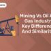 Mining vs Oil and Gas Industry Key Differences and similarities