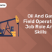 Oil and Gas Field Operator Job Role and Skills