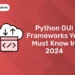 Python GUI Frameworks You Must Know in 2024