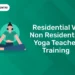 Residential vs Non Residential Yoga Teacher Training