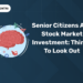 Senior Citizens and Stock Market Investment: Things to look out