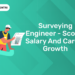 Surveying Engineer - Scope, Salary and Career Growth