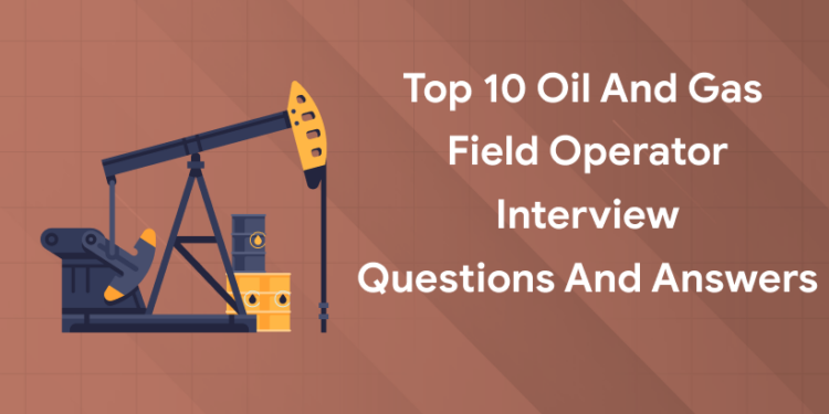 Top 10 Oil and Gas Field Operator
