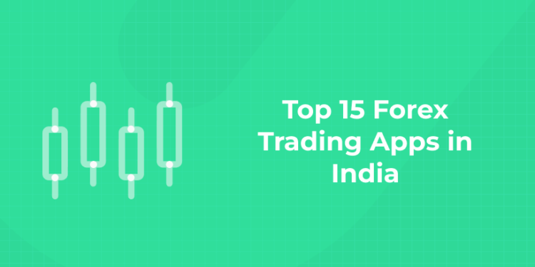 Top 15 Forex Trading Apps in India