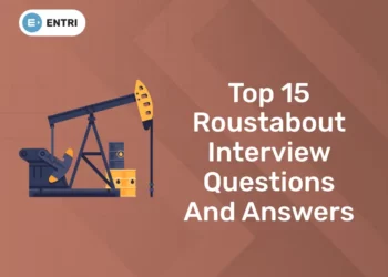 Top 15 Roustabout Interview Questions and Answers